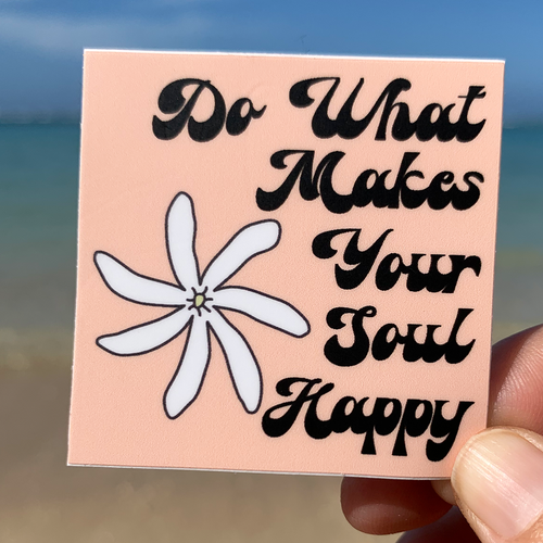 Do What Makes Your Soul Happy Sticker