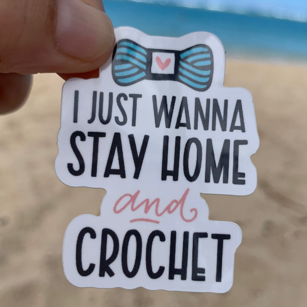 I Just Wanna Stay Home And Crochet Sticker