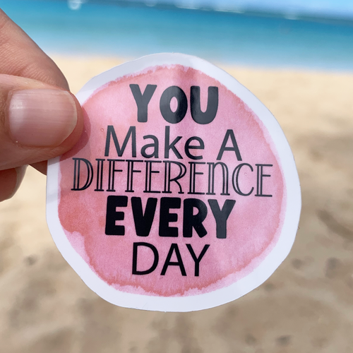 You Make A Difference Every Day Sticker
